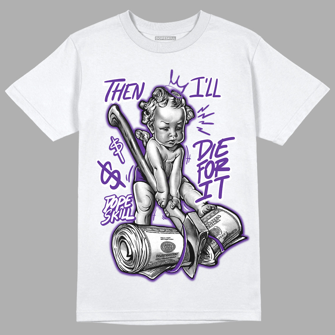 Dark Iris 3s DopeSkill T-Shirt Then I'll Die For It Graphic - White 