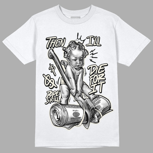 Light Orewood Brown 11s Low DopeSkill T-Shirt Then I'll Die For It Graphic - White