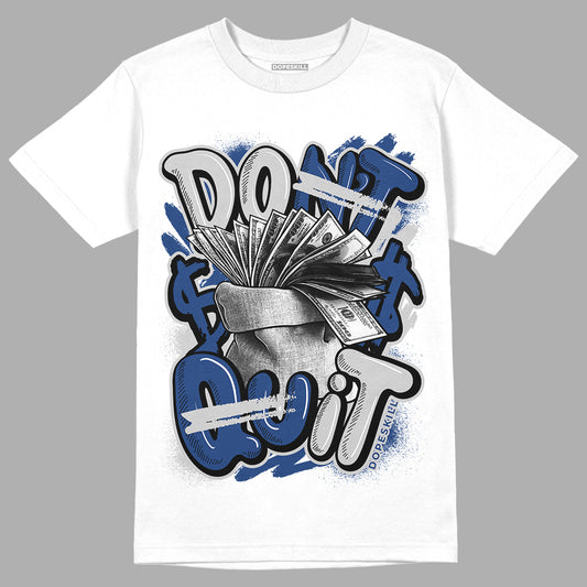 French Blue 13s DopeSkill T-Shirt Don't Quit Graphic - White 