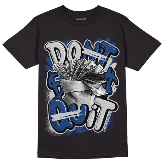 French Blue 13s DopeSkill T-Shirt Don't Quit Graphic - Black 