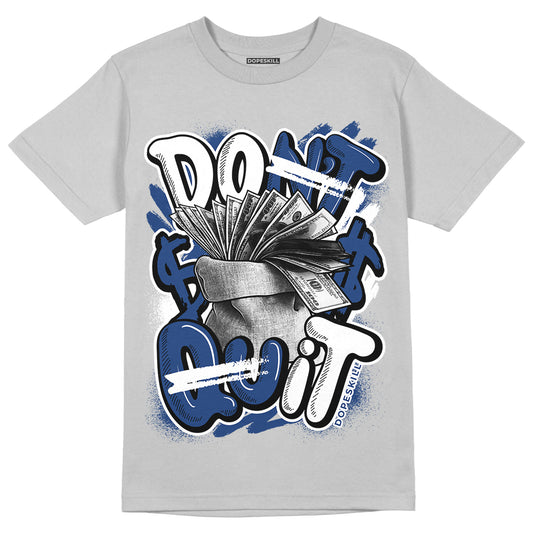 French Blue 13s DopeSkill Light Steel Grey T-shirt Don't Quit Graphic