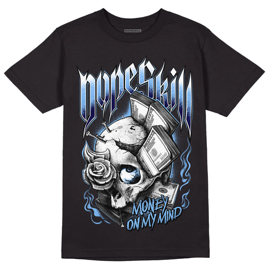 University Blue 6s DopeSkill T-Shirt Money On My Mind Graphic