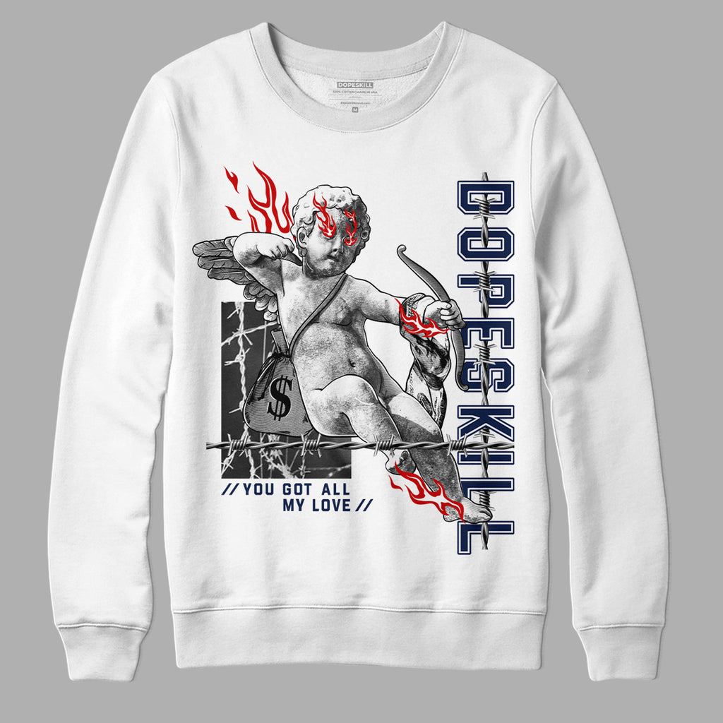 Midnight Navy 4s DopeSkill Sweatshirt You Got All My Love Graphic - White