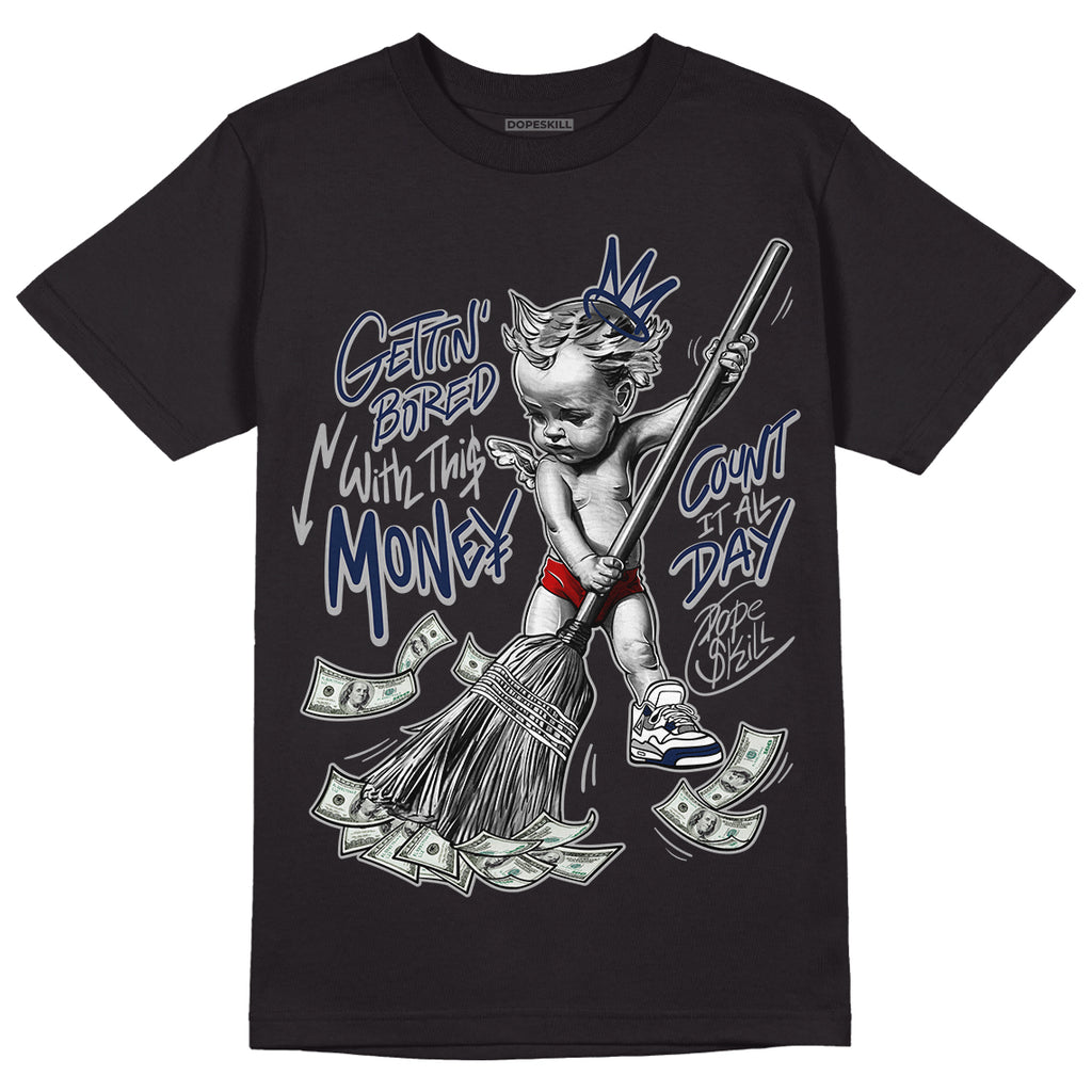 Midnight Navy 4s DopeSkill T-Shirt Gettin Bored With This Money Graphic - Black