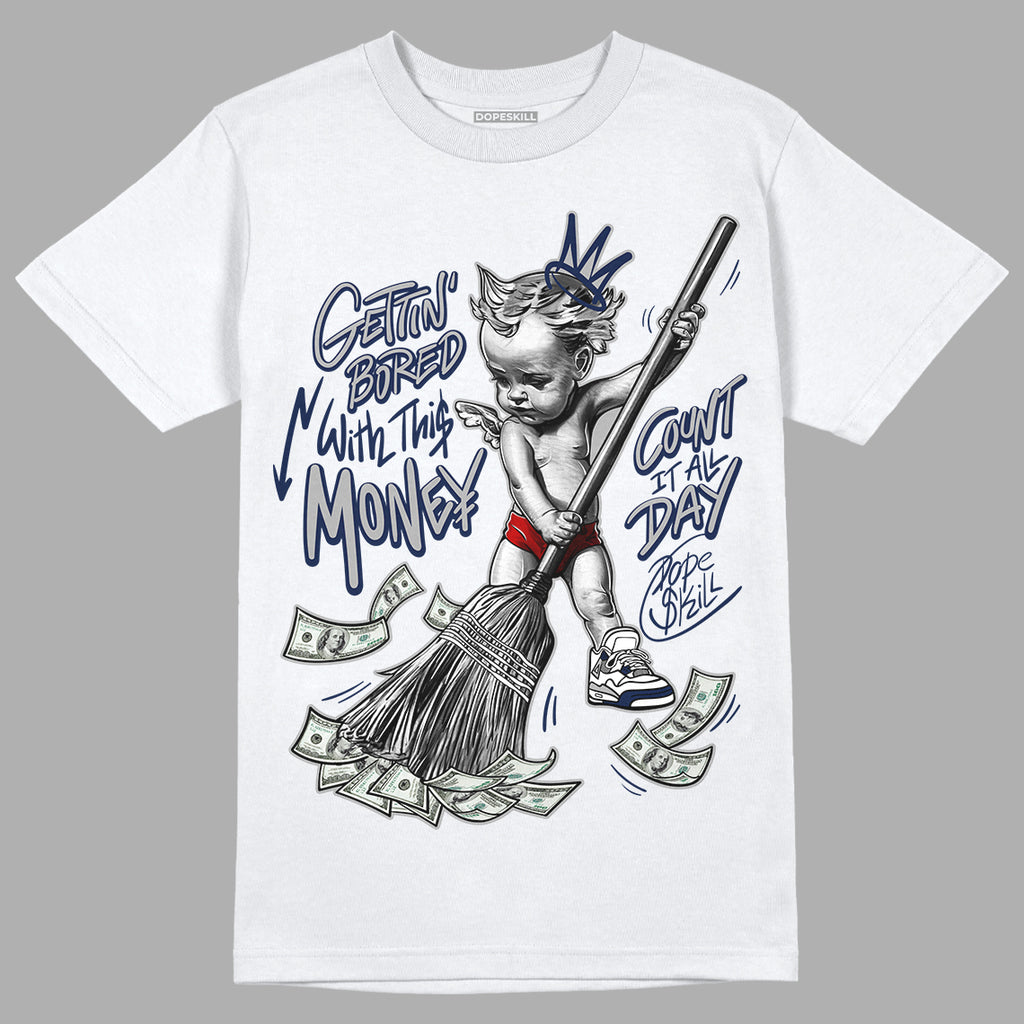 Midnight Navy 4s DopeSkill T-Shirt Gettin Bored With This Money Graphic - White
