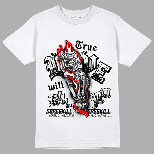 Dunk Low Panda White Black DopeSkill T-Shirt True Love Will Kill You Graphic - White 