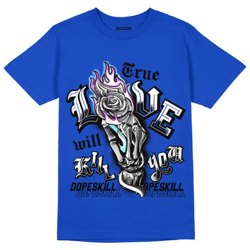 Hyper Royal 12s DopeSkill Hyper Royal T-shirt True Love Will Kill You Graphic