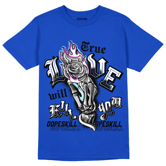 Hyper Royal 12s DopeSkill Hyper Royal T-shirt True Love Will Kill You Graphic