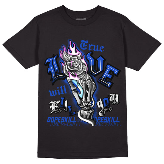 Hyper Royal 12s DopeSkill T-Shirt True Love Will Kill You Graphic - Black