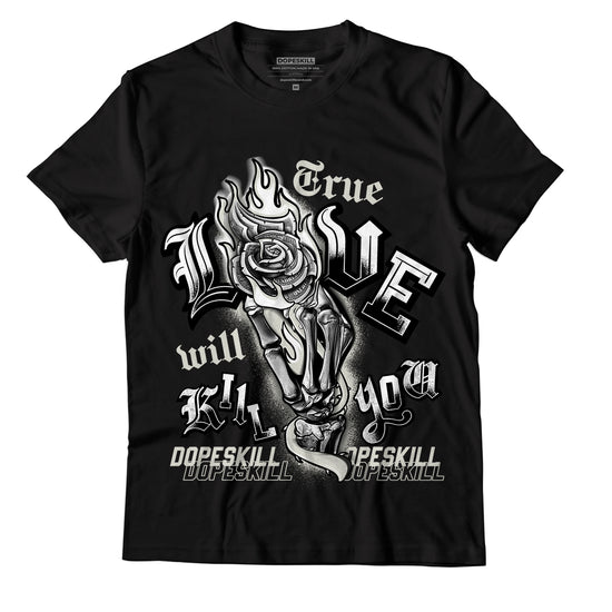 Jordan 4 Military Black DopeSkill T-Shirt True Love Will Kill You Graphic - Black