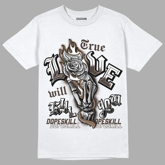 Jordan 1 Low OG “Reverse Mocha” DopeSkill T-Shirt True Love Will Kill You Graphic - White