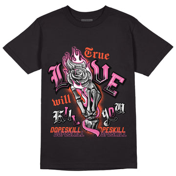 Jordan 5 GS Pinksicle DopeSkill T-Shirt True Love Will Kill You Graphic - Black