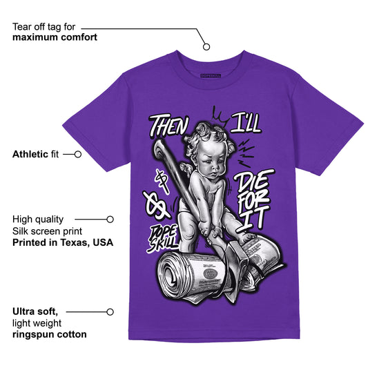Court Purple 13s DopeSkill Purple T-shirt Then I'll Die For It Graphic