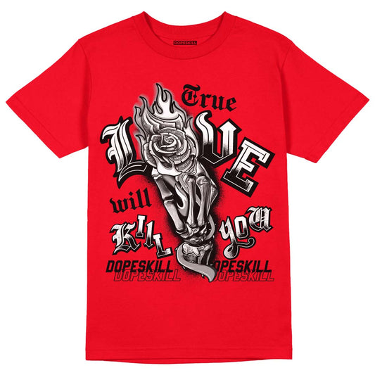 AJ 4 Red Thunder DopeSkill Red T-shirt True Love Will Kill You Graphic