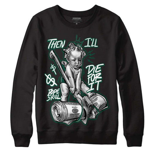 Lottery Pack Malachite Green Dunk Low DopeSkill Sweatshirt Then I'll Die For It Graphic - Black