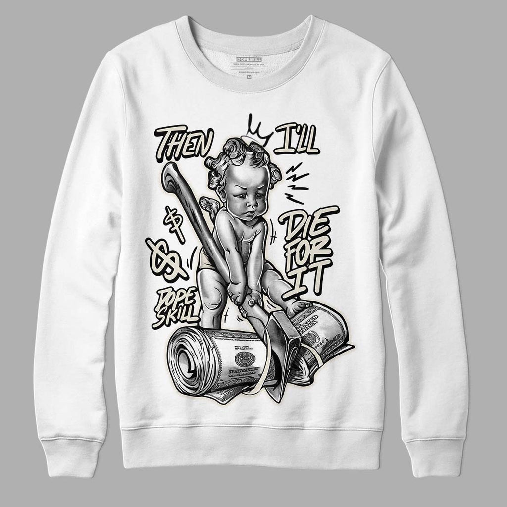 Light Orewood Brown 11s Low DopeSkill Sweatshirt Then I'll Die For It Graphic - White
