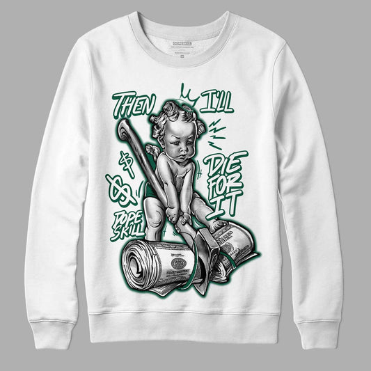 Lottery Pack Malachite Green Dunk Low DopeSkill Sweatshirt Then I'll Die For It Graphic - White