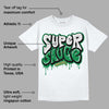 Pine Green 4s DopeSkill T-Shirt Super Sauce Graphic